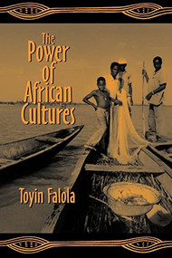 The Power of African Cultures by Toyin Falola, 9781580462976