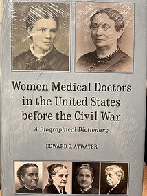 Women Medical Doctors in the United States before the Civil War (A Biographical Dictionary) by Edward C. Atwater, 9781580465717