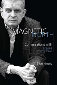 Magnetic North (Conversations with Tomas Venclova) by Tomas Venclova, Ellen Hinsey, 9781580465861