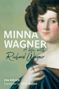 Minna Wagner (A Life, with Richard Wagner) - 9781648250477 by Eva Rieger, Chris Walton, 9781648250477