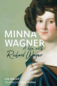 Minna Wagner (A Life, with Richard Wagner) - 9781648250477 by Eva Rieger, Chris Walton, 9781648250477