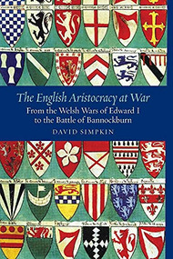 The English Aristocracy at War (From the Welsh Wars of Edward I to the Battle of Bannockburn) - 9781783271825 by David Simpkin, 9781783271825