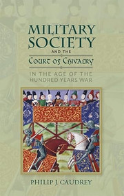 Military Society and the Court of Chivalry in the Age of the Hundred Years War by Philip Caudrey, 9781783276950