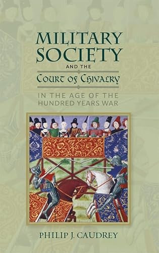 Military Society and the Court of Chivalry in the Age of the Hundred Years War by Philip Caudrey, 9781783276950