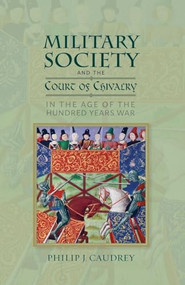 Military Society and the Court of Chivalry in the Age of the Hundred Years War by Philip Caudrey, 9781783276950