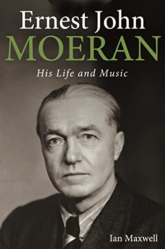 Ernest John Moeran (His Life and Music) by Ian Maxwell, 9781783276011