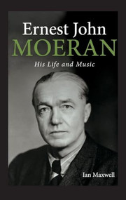 Ernest John Moeran (His Life and Music) by Ian Maxwell, 9781783276011