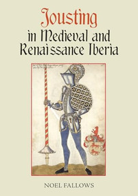 Jousting in Medieval and Renaissance Iberia by Noel Fallows, 9781837651597
