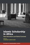 Islamic Scholarship in Africa (New Directions and Global Contexts) by Ousmane Oumar Kane, Ousmane Oumar Kane, Zachary V. Wright, Dahlia E.M. Gubara, Chanfi Ahmed, Oludamini Ogunnaike, Ismail Warscheid, Farah el-Sharif, Antonio de Diego González, Yunus Kumek, Britta Frede, Caitlyn Bolton, Laura L. Cochrane, Hannah Hoechner, Jeremy Dell, Lidwien Kapteijns, Alessandra Vianello, Khadim Ndiaye, Abdulkadir Hashim, Ebrima Sall, 9781847012302