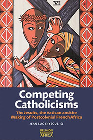 Competing Catholicisms (The Jesuits, the Vatican & the Making of Postcolonial French Africa) - 9781847013774 by Jean Luc Enyegue SJ, 9781847013774