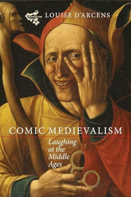 Comic Medievalism (Laughing at the Middle Ages) by Louise D'Arcens, 9781843844785