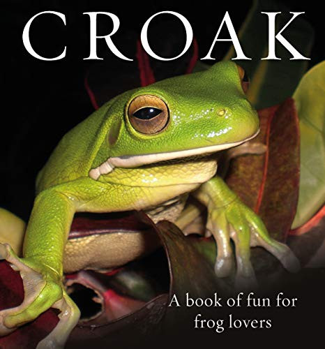 Croak (A Book of Fun for Frog Lovers) by Phil Bishop, Phil Bishop, 9781925820812