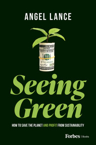 Seeing Green (How to Save the Planet and Profit from Sustainability) - 9798887504872 by Angel Lance, 9798887504872