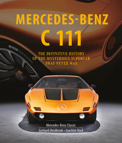 Mercedes-Benz C 111 (The Definitive History of the Mysterious Supercar That Never Was) by Gerhard Heidbrink, Joachim Hack, 9780764369001