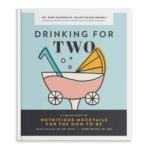 Drinking for Two (Nutritious Mocktails for the Mom-To-Be) by Diana Licalzi MS, RD, CDCES, Kerry Benson, Blue Star Press, 9781944515829