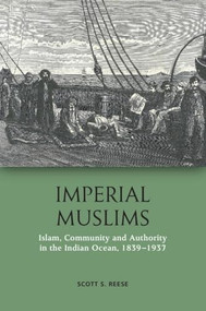 Imperial Muslims (Islam, Community and Authority in the Indian Ocean, 1839-1937) - 9781474452762 by Scott S. Reese, 9781474452762
