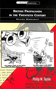 British Propaganda in the Twentieth Century (Selling Democracy) by Philip M. Taylor, 9780748610396