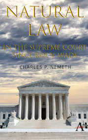 Natural Law Jurisprudence in U.S. Supreme Court Cases since Roe v. Wade - 9781839993800 by Charles P. Nemeth, 9781839993800