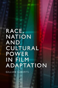 Race, Nation and Cultural Power in Film Adaptation - 9781474483544 by Gillian Roberts, 9781474483544