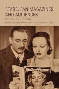 Stars, Fan Magazines and Audiences (Desire by Design) - 9781399505918 by Tamar Jeffers McDonald, Lies Lanckman, Sarah Polley, 9781399505918