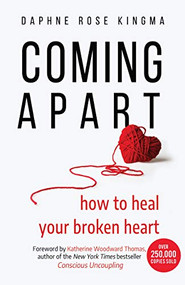 Coming Apart (How to Heal Your Broken Heart (Uncoupling, Breaking up with someone you love, Divorce, Moving on)) - 9798887980553 by Daphne Rose Kingma, Katherine Woodward Thomas, 9798887980553