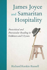James Joyce and Samaritan Hospitality (Postcritical and Postsecular Reading in Dubliners and Ulysses) - 9781474499019 by Richard Rankin Russell, 9781474499019