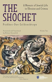 The Shochet (Vol. 2) (A Memoir of Jewish Life in Ukraine and Crimea) by Pinkhes-Dov Goldenshteyn, Michoel Rotenfeld, 9798887196138