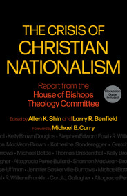 The Crisis of Christian Nationalism (Report from the House of Bishops Theology Committee) by Allen K. Shin, Larry R. Benfield, Michael B. Curry, Jennifer Baskerville-Burrows, Michael Battle, Thomas Breidenthal, Kelly Brown Douglas, Stephen Edward Fowl, R. William Franklin, Carol J. Gallagher, Altagracia Perez-Bullard, Shannon MacVean-Brown, Katherine Sonderegger, Gretchen Rehberg, Craig Geevarghese-Uffman, The Domestic and Foreign Missionary Society of The Protestant Episcopal Church, 9781640658035