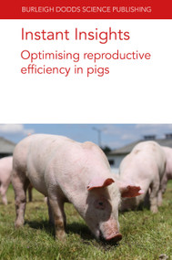 Instant Insights: Optimising reproductive efficiency in pigs by Professor Glen Almond, Emily Mahan-Riggs, M. L. W. J. Broekhuijse, Diego F. Leal, María Estefanía González-Alvarez, Zöe E. Kiefer, Jamie M. Studer, Professor Jason W. Ross, Dr Aileen Keating, 9781801466776