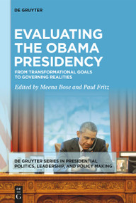 Evaluating the Obama Presidency (From Transformational Goals to Governing Realities) by Meena Bose, Paul Fritz, 9783111382241