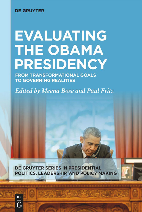 Evaluating the Obama Presidency (From Transformational Goals to Governing Realities) by Meena Bose, Paul Fritz, 9783111382241