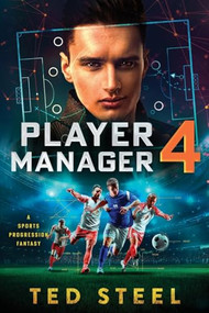 Player Manager 4 (A Sports Progression Fantasy) by Ted Steel, 9781039474765