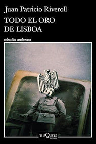 Todo el oro de Lisboa (Novela) / All the Gold of Lisbon (A Novel) (Spanish Edition) by Juan Patricio Riveroll, 9786073915939