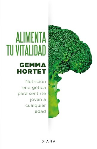 Alimenta tu vitalidad: Nutrición energética para sentirte joven a cualquier edad / Feed your Vitality (Spanish Edition) by Gemma Hortet, 9786073915151