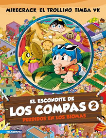 El escondite de Los Compas 2: Perdidos en los biomas / The Hiding Place of Los Compas 2: Lost in the Biomes (Spanish Edition) by Mikecrack, El Trollino y Timba Vk, 9786073916349
