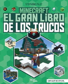 Minecraft: El gran libro de los trucos / Minecraft: The Great Book of Tricks (Spanish Edition) by Stéphane Pilet, 9786073917094