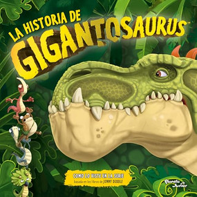 Gigantosaurus: La historia de Gigantosaurus / The Story of Gigantosaurus (Spanish Edition) by Gigantosaurus, 9786073915465