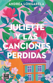 Juliette y las canciones perdidas / Juliette and the Lost Songs (Spanish Edition) by Andrea Longarela, 9786073915335