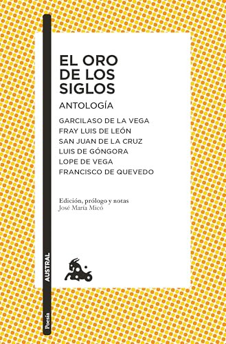 El oro de los siglos. Antología: Garcilaso de la Vega, Fray Luis de León, San Juan de la Cruz, Luis de Góngora... (Spanish Edition) by José María Micó Juan, 9786073914703