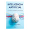 Inteligencia artificial: El nuevo cerebro electrónico / Artificial Intelligence (Spanish Edition) by Paola Villarreal, 9786075695266