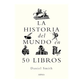 La historia del mundo en 50 libros / A Short History of the World in 50 Books (Spanish Edition) by Daniel Smith, 9786075696386