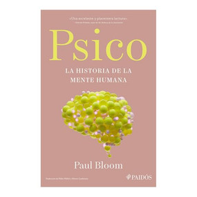 Psico: La historia de la mente humana / Psych: The Story of the Human Mind (Spanish Edition) by Paul Bloom, 9786075697482