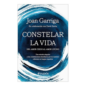 Constelar la vida: Del amor ciego al amor lúcido / Constellating Life: From Blind Love to Lucid Love (Spanish Edition) by Joan Garriga, 9786075697505