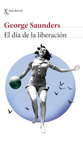 El día de la liberación (Cuentos) / Liberation Day  (Stories) (Spanish Edition) by George Saunders, 9786073917063
