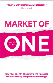 Market of One (How your agency can rewrite the rules and create a lasting competitive advantage) - 9781788607360 by Robin Bonn, 9781788607360