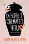 I'm Sorry I Cremated You (Finding the Funny in Life and Loss) by Jaclyn Michelle Smith, 9781642259490