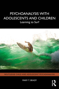 Psychoanalysis with Adolescents and Children (Learning to Surf) by Mary T. Brady, 9781032765198