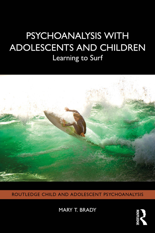 Psychoanalysis with Adolescents and Children (Learning to Surf) by Mary T. Brady, 9781032765198