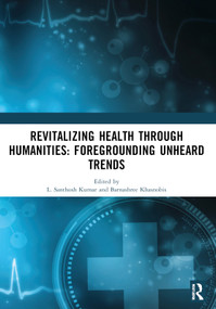 Revitalizing Health Through Humanities (Foregrounding Unheard Trends) by L. Santhosh Kumar, Barnashree Khasnobis, Sreedevi Santhosh, 9781032937861