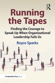 Running the Tapes (Finding the Courage to Speak Up When Organizational Leadership Fails Us) by Royce Sparks, 9781032797250